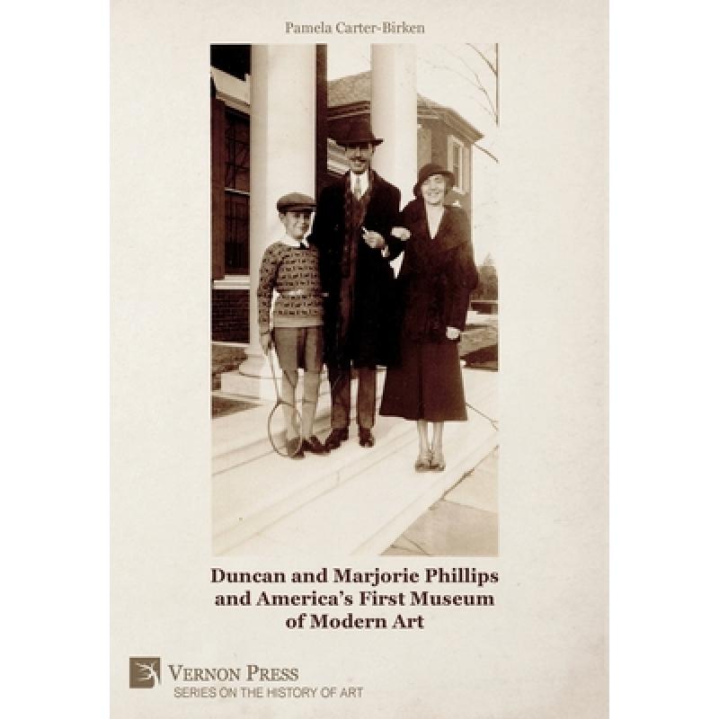 【4周达】Duncan and Marjorie Phillips and America's First Museum of Modern Art (B&W) [9781648891076]