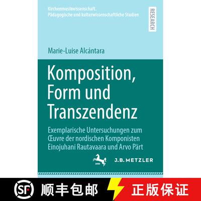 【3-4周达】Komposition, Form Und Transzendenz: Exemplarische Untersuchungen Zum Oeuvre Der Nordischen... [9783662712405]