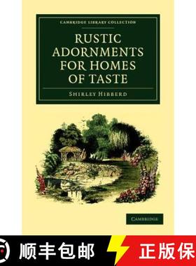 【3-4周达】Rustic Adornments for Homes of Taste: And Recreations for Town Folk, in the Study and Imit... [9781108037174]