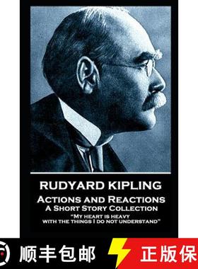 【3-4周达】Rudyard Kipling - Actions and Reactions: My heart is heavy with the things I do not unders... [9781787806023]