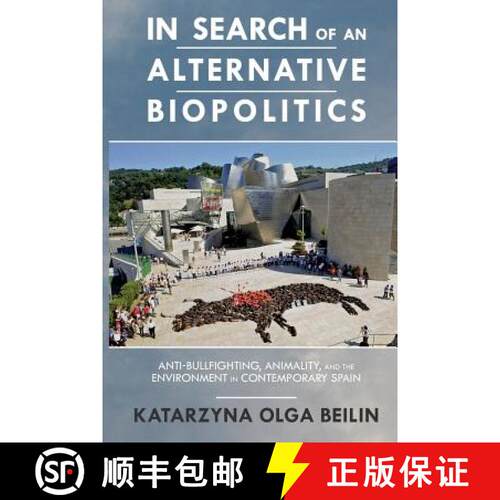 【3-4周达】In Search of an Alternative Biopolitics: Anti-Bullfighting, Animality, and the Environment... [9780814251966]