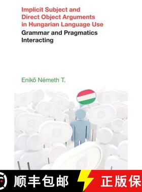 【3-4周达】Implicit Subject and Direct Object Arguments in Hungarian Language Use: Grammar and Pragma... [9781781795958]