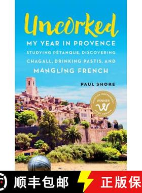【3-4周达】Uncorked: My year in Provence studying Pétanque, discovering Chagall, drinking Pastis, an... [9780981347417]