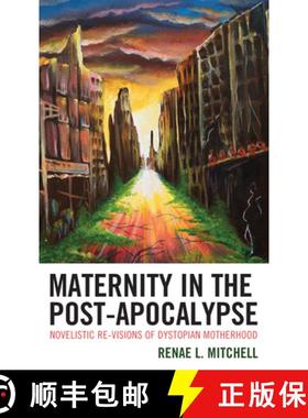 预订 Maternity in the Post-Apocalypse : Novelistic Re-visions of Dystopian Motherhood [9781793605559]