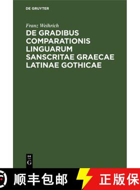 预订 de Gradibus Comparationis Linguarum Sanscritae Graecae Latinae Gothicae: Commentatio AB Amplissi... [9783112342237]