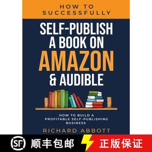 【3-4周达】How To Successfully Self-Publish A Book On Amazon & Audible: How To Build A Profitable Sel... [9785954710878]