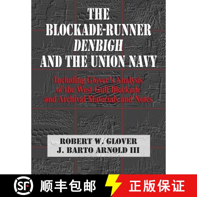 【3-4周达】The Blockade-Runner Denbigh and the Union Navy: Including Glover's Analysis of the West Gu... [9780979587443]