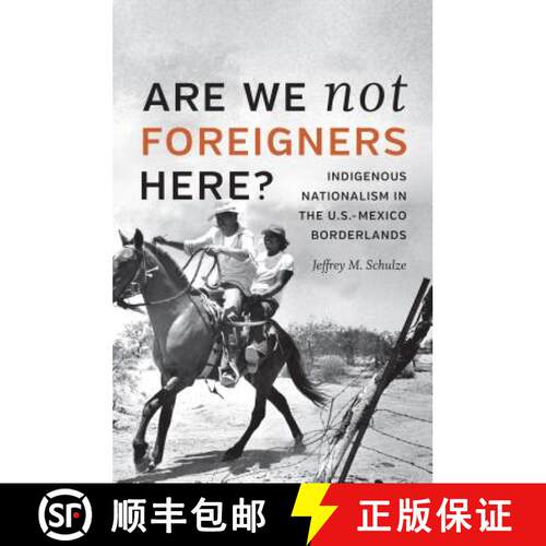 预订 精装 Are We not Foreigners Here? – Indigenous Nationalism in the U.S.–Mexico Borderlands [9781469637105]