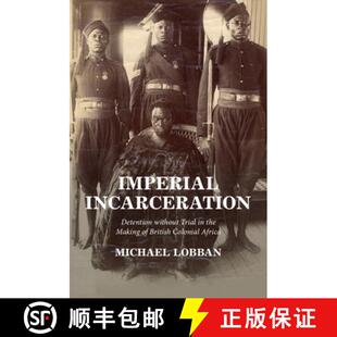 【3-4周达】Imperial Incarceration: Detention without Trial in the Making of British Colonial Africa [9781009001496]