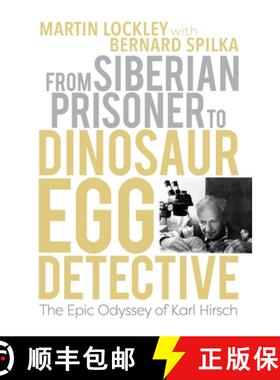 【3-4周达】From Siberian Prisoner to Dinosaur Egg Detective: The Epic Odyssey of Karl Hirsch [9780253070432]