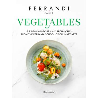 【4周达】Vegetables: Flexitarian Recipes and Techniques from the Ferrandi School of Culinary Arts [9782081513426]