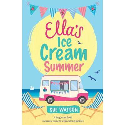 【4周达】Ella's Ice-Cream Summer: A laugh out loud romantic comedy with extra sprinkles [9781786811691]