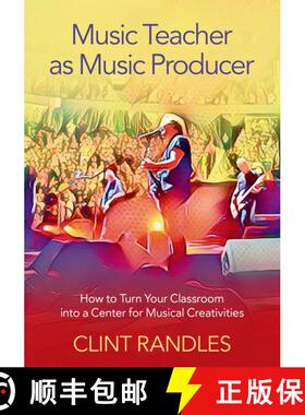 【3-4周达】Music Teacher as Music Producer: How to Turn Your Classroom into a Center for Musical Crea... [9780197519455]