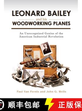 【3-4周达】Leonard Bailey and his Woodworking Planes : An Unrecognized Genius of the American Industr... [9781931626408]