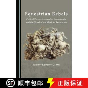Mexican Rebels Perspectives 预订 Azuela Revolution Novel Critical the and 9781443890823 Mariano Equestrian