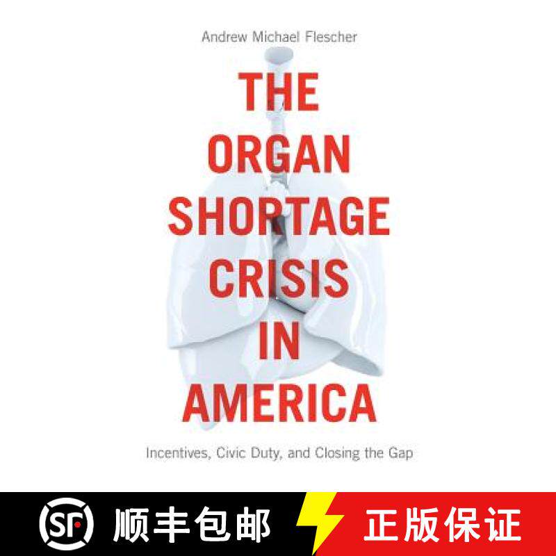【3-4周达】The Organ Shortage Crisis in America: Incentives, Civic Duty, and Closing the Gap /]candre... [9781626165434]