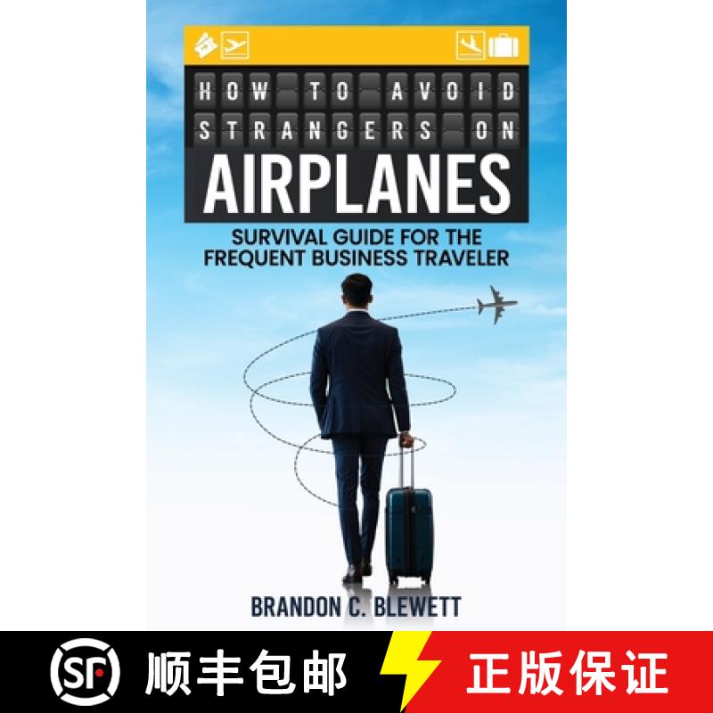 【2-3周达】How to Avoid Strangers on Airplanes: Survival Guide for the Frequent Business Traveler [9798330643677]
