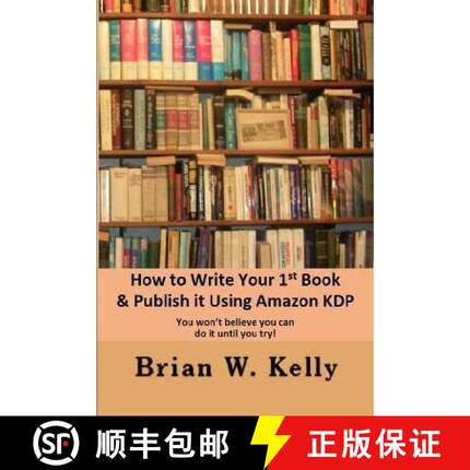 【3-4周达】How to Write Your 1st Book & Publish It Using Amazon KDP: You won;t believe you can do it ... [9781951562182]