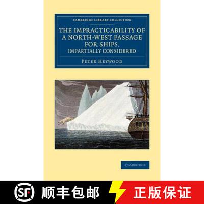 【3-4周达】Impracticability of a North-West Passage for Ships, Impartially Considered: - The Impracti... [9781108071864]