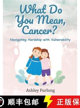 【3-4周达】What Do You Mean, Cancer? Navigating Hardship with Vulnerability [9798887750460]