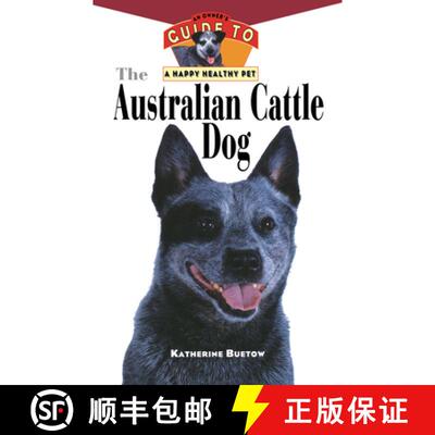 【3-4周达】The Australian Cattle Dog: An Owner's Guide to a Happy Healthy Pet [9781630261849]