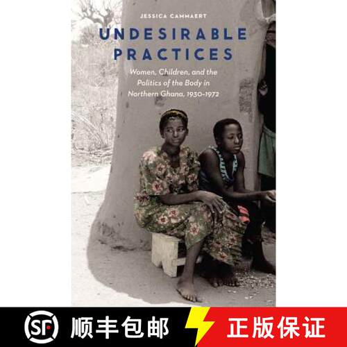 【3-4周达】精装 Undesirable Practices: Women, Children, and the Politics of the Body in Northern Ghan... [9780803286801]