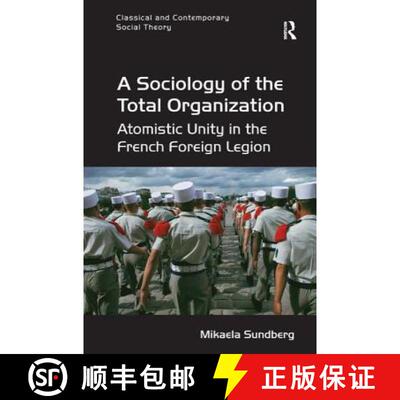 【3-4周达】A Sociology of the Total Organization : Atomistic Unity in the French Foreign Legion [9781472455604]