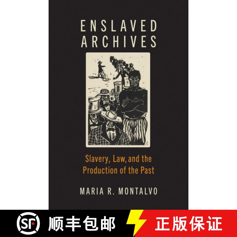 【3-4周达】Enslaved Archives: Slavery, Law, and the Production of the Past [9781421449463]