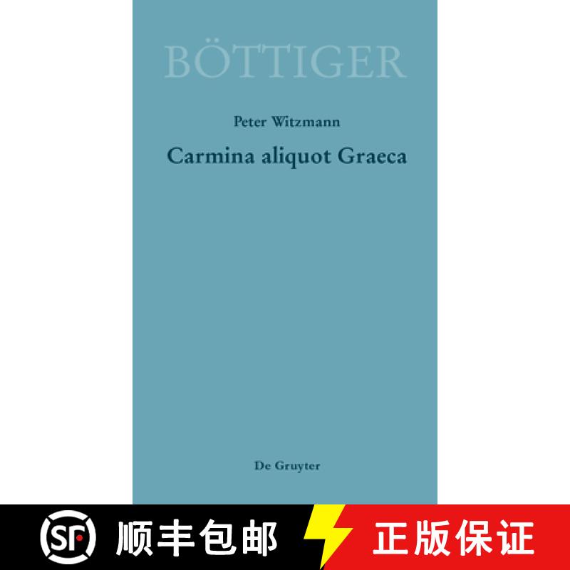 预订 Carmina Aliquot Graeca: Karl August Böttigers Griechische Gedichte [9783110523119]