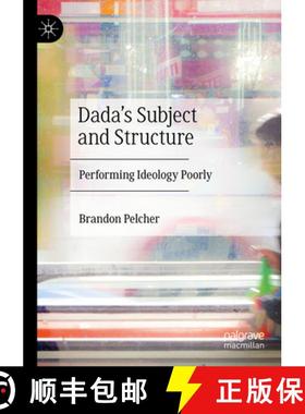【3-4周达】Dada's Subject and Structure: Performing Ideology Poorly [9783031266126]