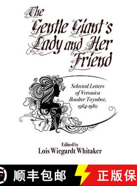【3-4周达】The Gentle Giant's Lady and Her Friend: Selected Letters of Veronica Boulter Toynbee, 1964... [9780941028967]