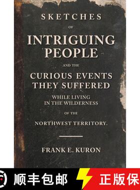 预订 Sketches of Intriguing People: and the Curious Events They Suffered While Living in the Wilderne... [9780578656359]