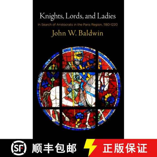 【3-4周达】Knights, Lords, and Ladies: In Search of Aristocrats in the Paris Region, 1180-1220 [9780812251289]