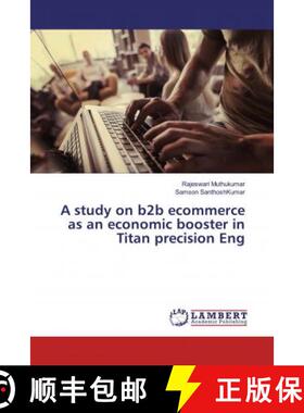 预订 A study on b2b ecommerce as an economic booster in Titan precision Eng [9783659519123]