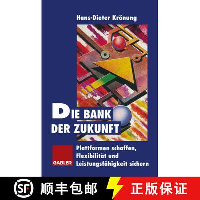 【3-4周达】Die Bank der Zukunft: Plattformen schaffen, Flexibilität und Leistungsfähigkeit sichern [9783322826077]
