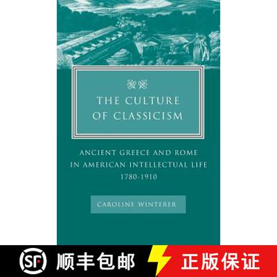 预订 The Culture of Classicism – Ancient Greece and Rome in American Intellectual Life, 1780–1910 [9780801878893]