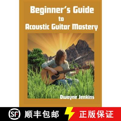 【3-4周达】Beginner's Guide to Acoustic Guitar Mastery: A Comprehensive Course For The Novice [9798998533495]