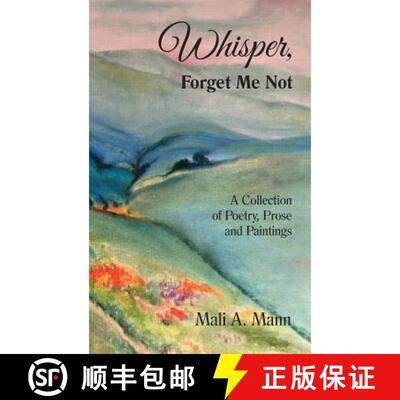 【3-4周达】精装 Whisper Forget Me Not: A Collection of Poetry, Prose and Paintings [9780998367750]