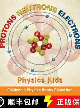 现货 Protons Neutrons Electrons: Physics Kids | Children's Physics Books Education [9781682806128]