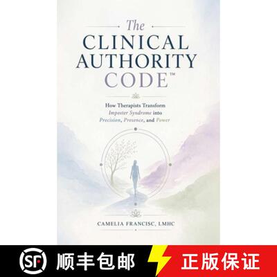 【3-4周达】精装 The Clinical Authority Code: How Therapists Transform Imposter Syndrome into Precis... [9798256271244]