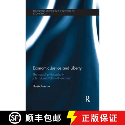 【3-4周达】Economic Justice and Liberty: The Social Philosophy in John Stuart Mill's Utilitarianism [9781138213319]