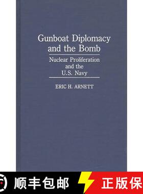 【3-4周达】Gunboat Diplomacy and the Bomb: Nuclear Proliferation and the U.S. Navy [9780275933456]