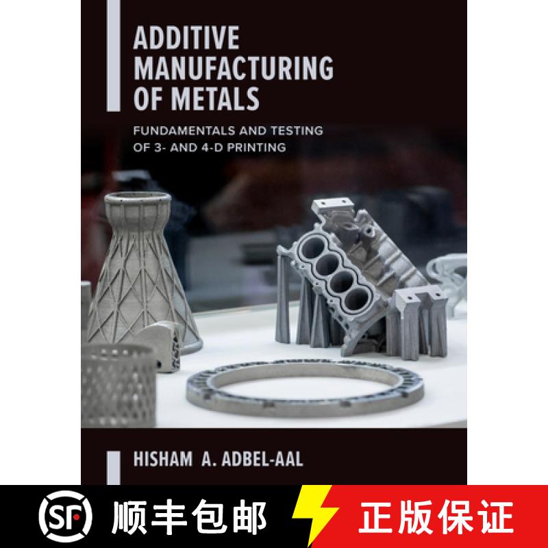 【3-4周达】Additive Manufacturing of Metals: Fundamentals and Testing of 3D and 4D Printing [9781260464344]