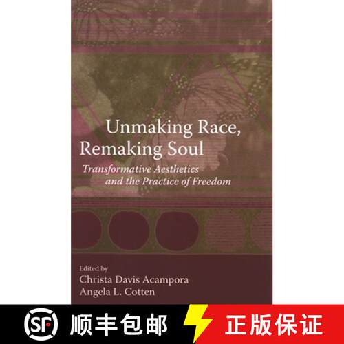 【3-4周达】Unmaking Race, Remaking Soul : Transformative Aesthetics and the Practice of Freedom [9780791471623]