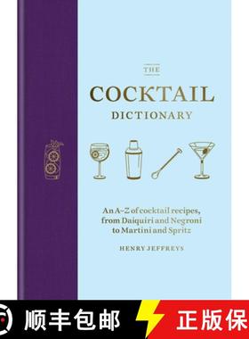 【3-4周达】The Cocktail Dictionary: An A-Z of Cocktail Recipes, from Daiquiri and Negroni to Martini ... [9781784726294]