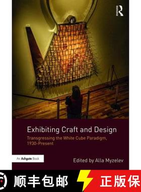 【3-4周达】Exhibiting Craft and Design: Transgressing the White Cube Paradigm, 1930-Present [9781472476951]