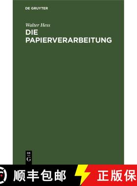 预订 Die Papierverarbeitung: Ein Praktisches Handbuch Fur Die Veredelung Des Papiers Und Das Gesamte ... [9783112306598]