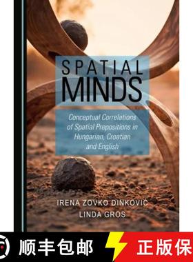 预订 Spatial Minds : Conceptual Correlations of Spatial Prepositions in Hungarian, Croatian and English [9781527506398]