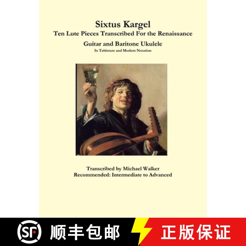 【3-4周达】Sixtus Kargel Ten Lute Pieces Transcribed For the Renaissance Guitar and Baritone Ukulele ... [9781387281428]