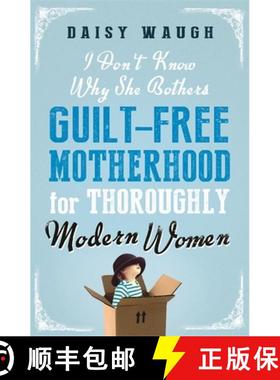 【3-4周达】I Don't Know Why She Bothers: Guilt Free Motherhood For Thoroughly Modern Women [9781780224503]